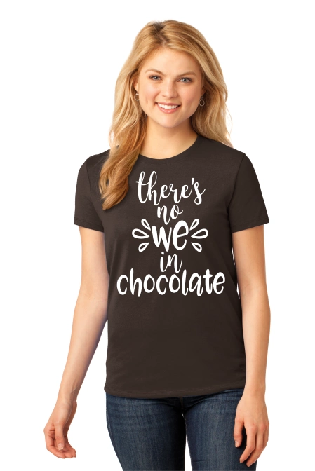 theres no we in chocolate ladies (girls) t-shirt
