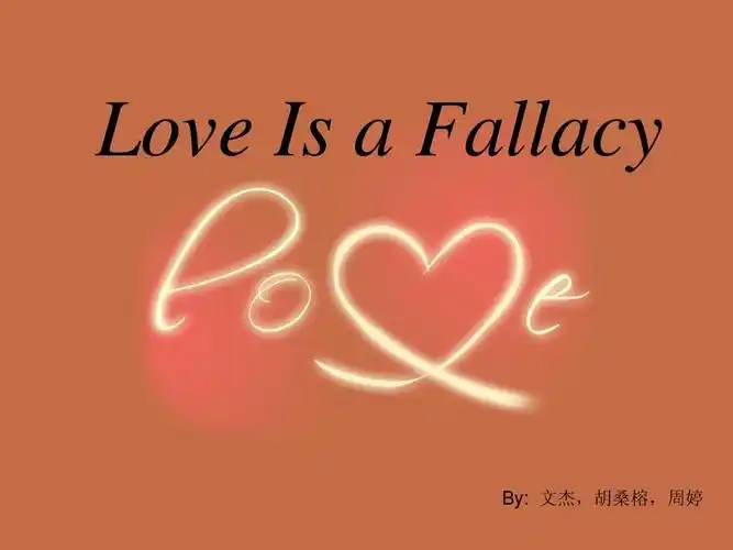 love is   fallacy by: 文杰,胡桑榕,周婷