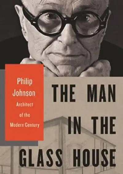 玻璃屋里的人:菲利普·约翰逊,新时代的建筑师