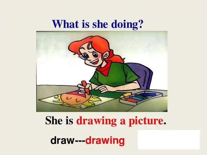 she is drawing   picture. draw---drawing